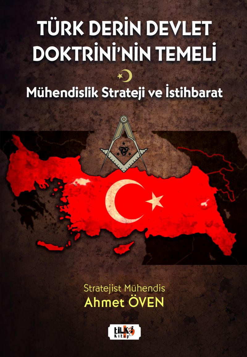 Türk Derin Devlet Doktrini`nin Temeli; Mühendislik Strateji ve İstihbarat`ın Analitik Kombinasyonu ve Sistem Dinamiği ile Entegrasyonu