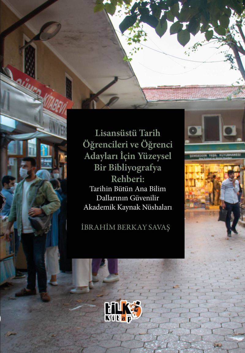 Lisansüstü Tarih Öğrencileri ve  Öğrenci Adayları İçin Yüzeysel Bir Bibliyografya Rehberi:Tarihin Bütün Ana Bilim Dallarının Güvenilir Akademik Kaynak Nüshaları